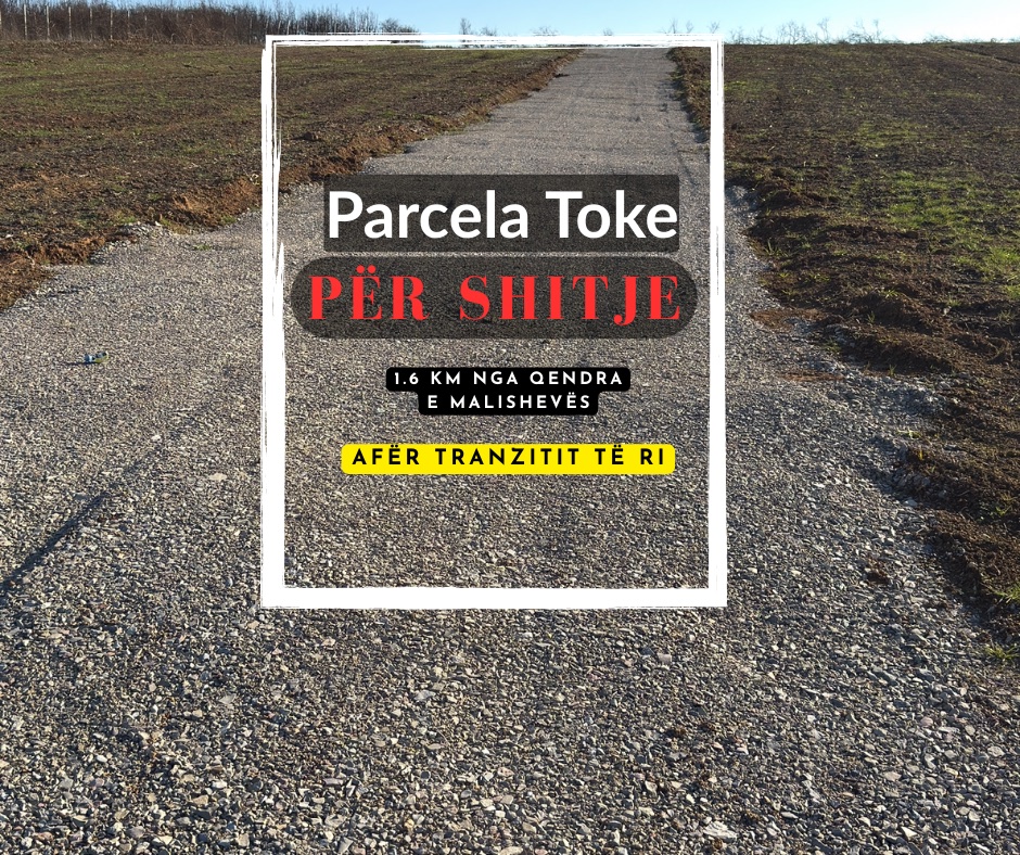 Parcelë toke për shitje pranë qendrës së Malishevës